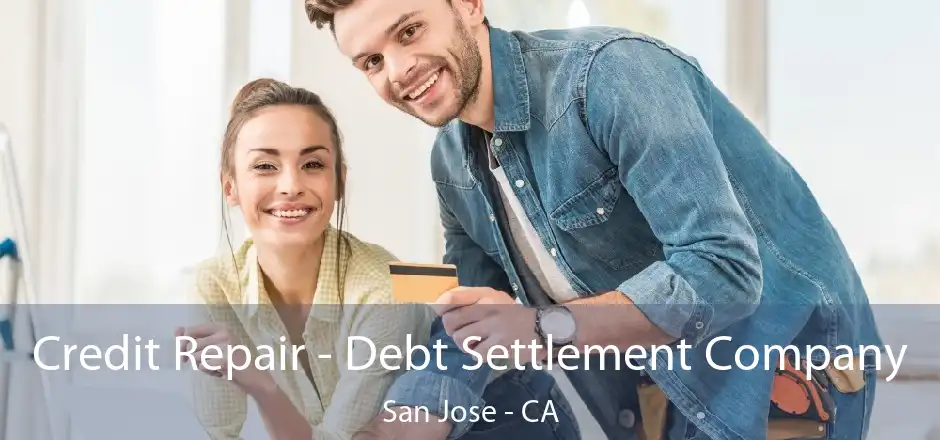 Credit Repair - Debt Settlement Company San Jose - CA