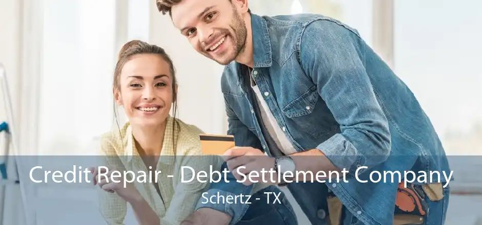 Credit Repair - Debt Settlement Company Schertz - TX
