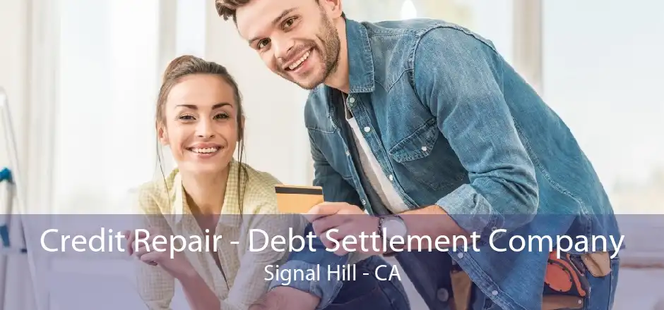 Credit Repair - Debt Settlement Company Signal Hill - CA