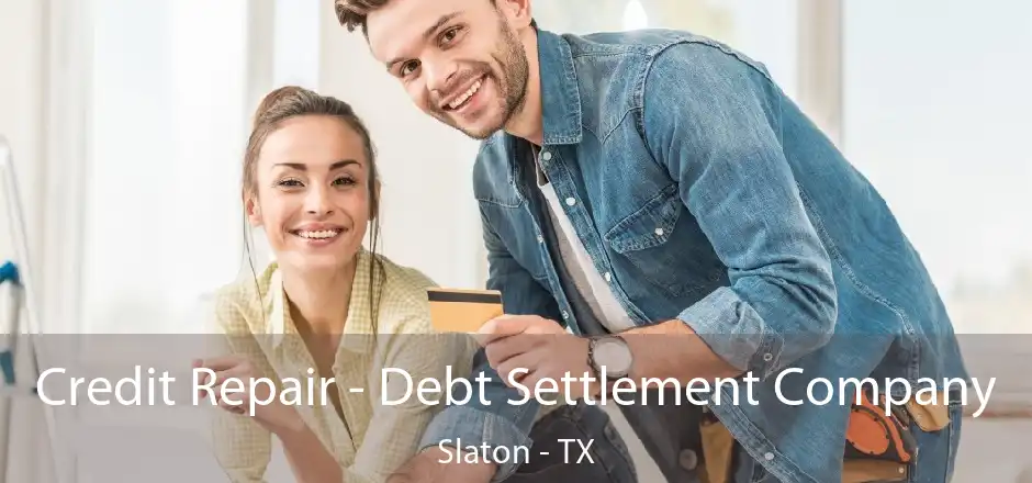 Credit Repair - Debt Settlement Company Slaton - TX