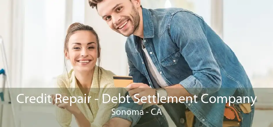 Credit Repair - Debt Settlement Company Sonoma - CA