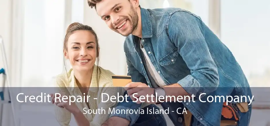Credit Repair - Debt Settlement Company South Monrovia Island - CA