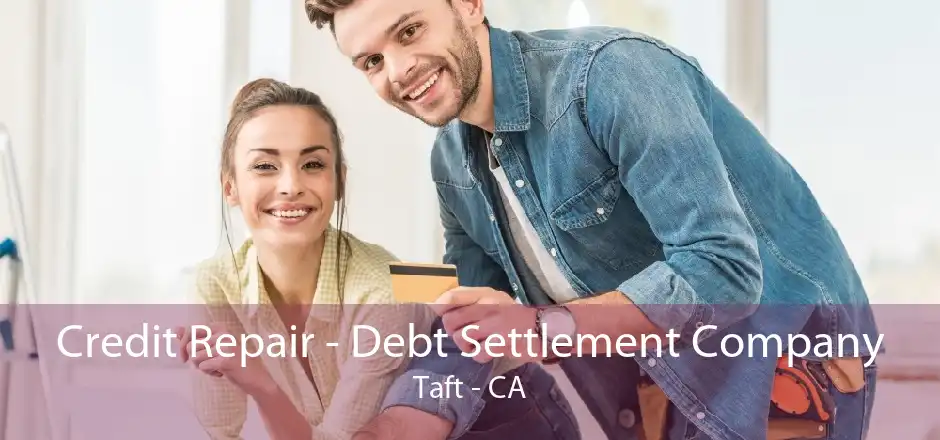 Credit Repair - Debt Settlement Company Taft - CA