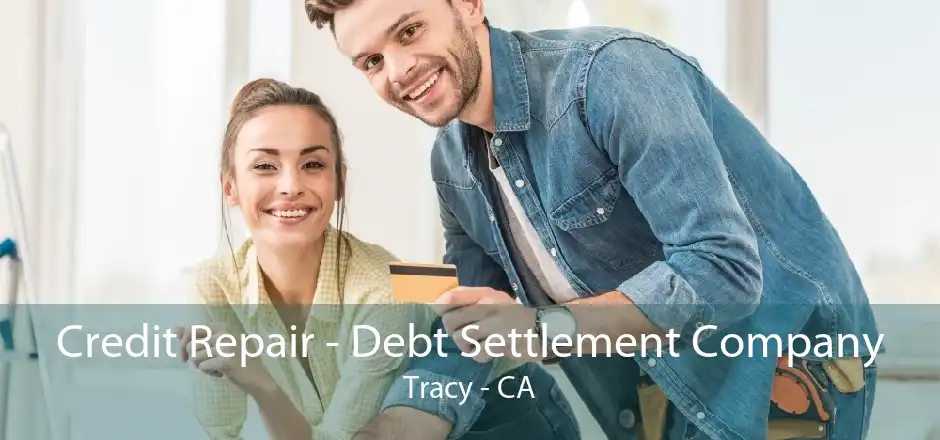 Credit Repair - Debt Settlement Company Tracy - CA