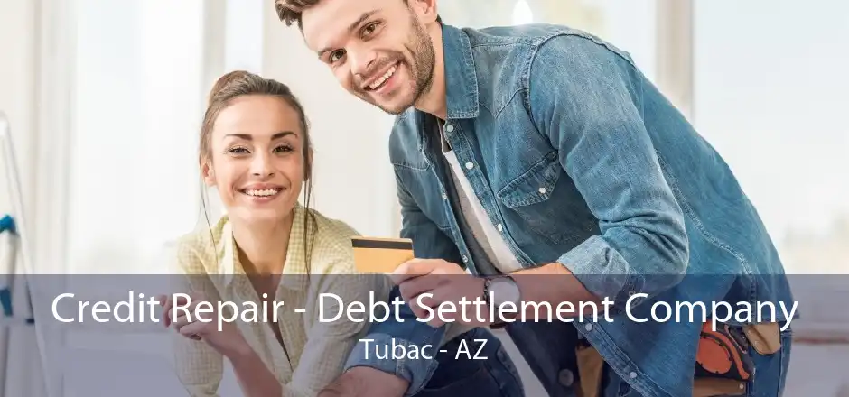 Credit Repair - Debt Settlement Company Tubac - AZ