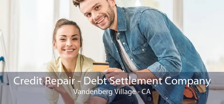 Credit Repair - Debt Settlement Company Vandenberg Village - CA