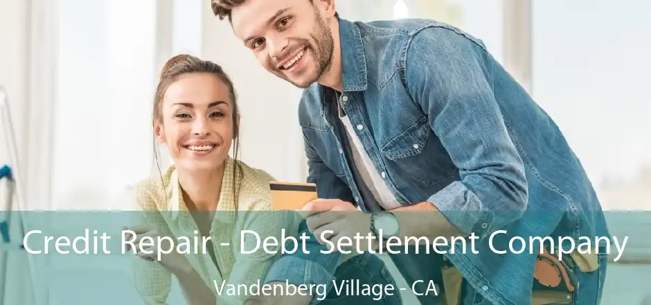 Credit Repair - Debt Settlement Company Vandenberg Village - CA