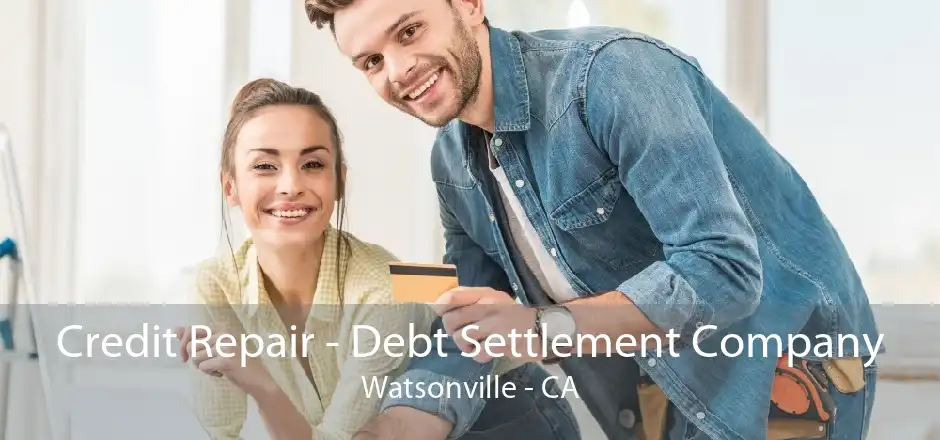 Credit Repair - Debt Settlement Company Watsonville - CA