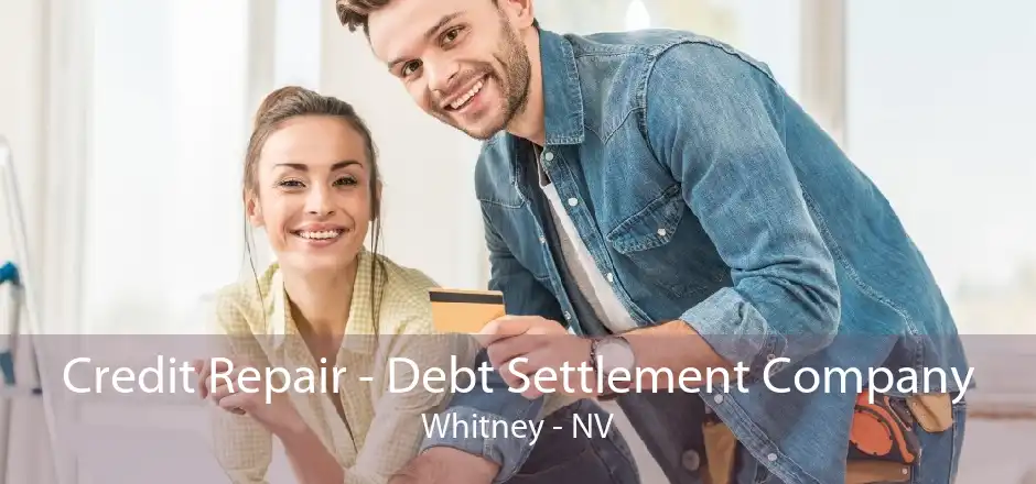 Credit Repair - Debt Settlement Company Whitney - NV