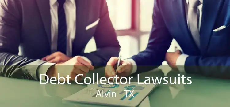Debt Collector Lawsuits Alvin - TX