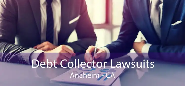 Debt Collector Lawsuits Anaheim - CA
