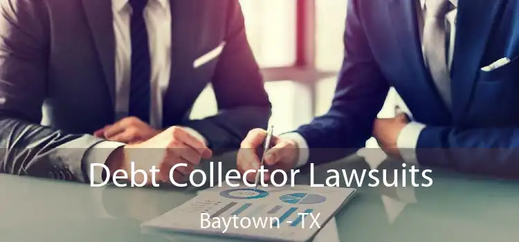 Debt Collector Lawsuits Baytown - TX