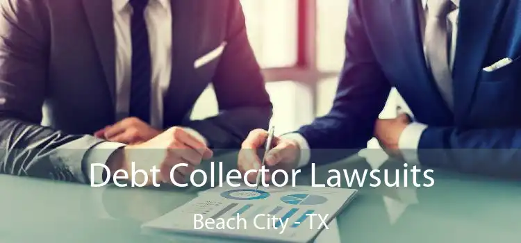 Debt Collector Lawsuits Beach City - TX