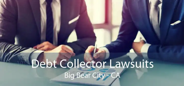 Debt Collector Lawsuits Big Bear City - CA