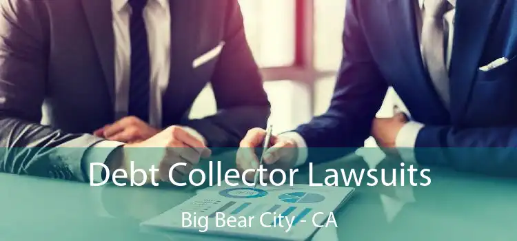 Debt Collector Lawsuits Big Bear City - CA