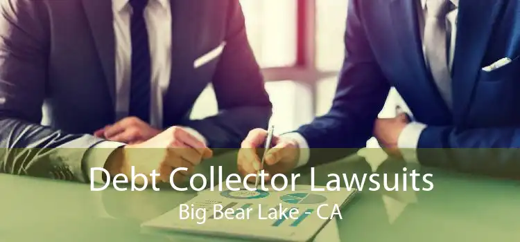 Debt Collector Lawsuits Big Bear Lake - CA