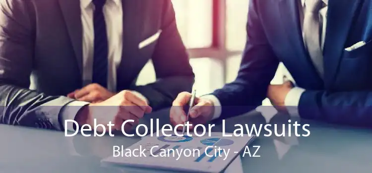 Debt Collector Lawsuits Black Canyon City - AZ