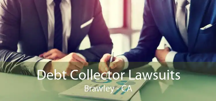Debt Collector Lawsuits Brawley - CA