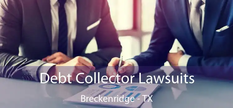 Debt Collector Lawsuits Breckenridge - TX