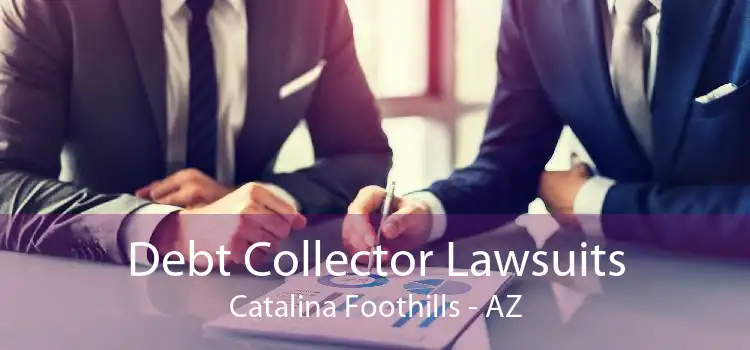Debt Collector Lawsuits Catalina Foothills - AZ