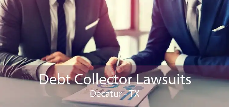 Debt Collector Lawsuits Decatur - TX