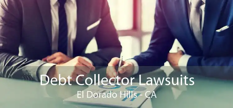 Debt Collector Lawsuits El Dorado Hills - CA