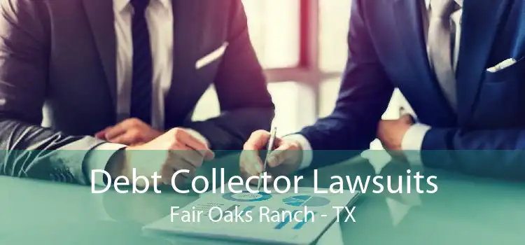 Debt Collector Lawsuits Fair Oaks Ranch - TX
