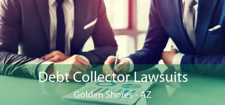 Debt Collector Lawsuits Golden Shores - AZ