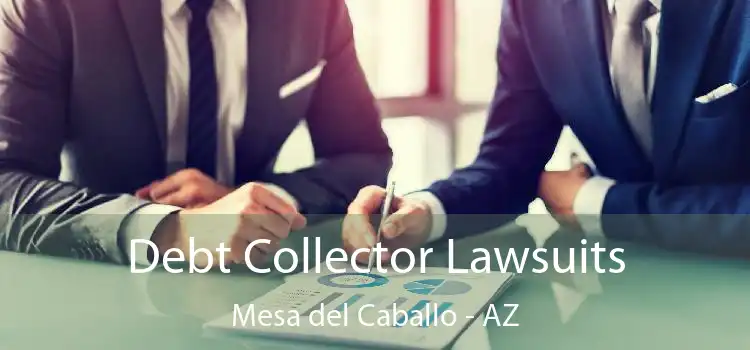 Debt Collector Lawsuits Mesa del Caballo - AZ