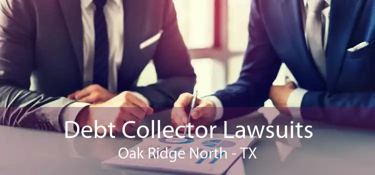 Debt Collector Lawsuits Oak Ridge North - TX