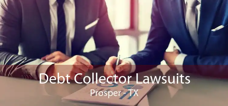 Debt Collector Lawsuits Prosper - TX