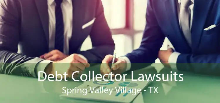 Debt Collector Lawsuits Spring Valley Village - TX
