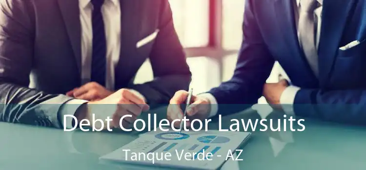 Debt Collector Lawsuits Tanque Verde - AZ