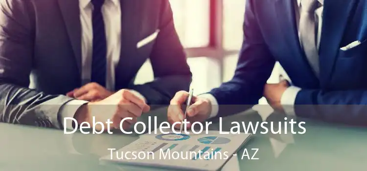 Debt Collector Lawsuits Tucson Mountains - AZ