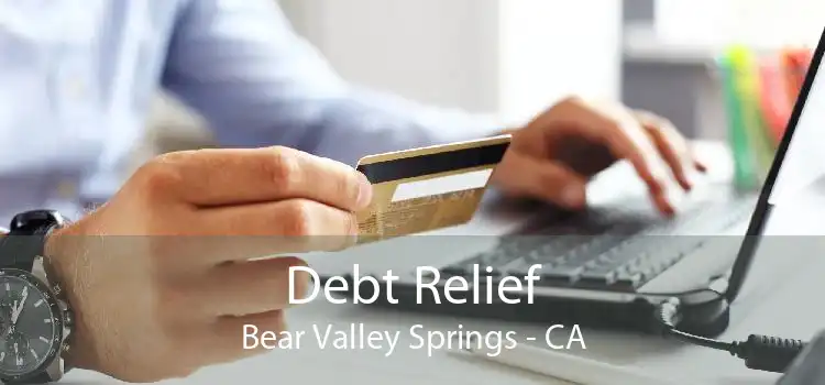 Debt Relief Bear Valley Springs - CA