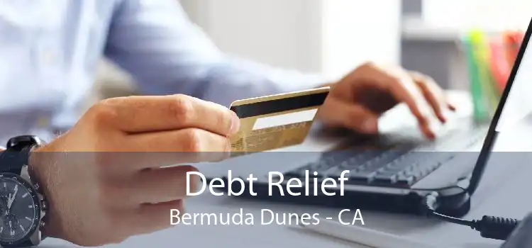 Debt Relief Bermuda Dunes - CA