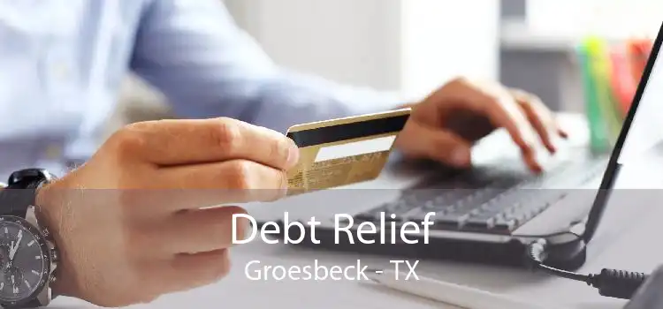 Debt Relief Groesbeck - TX