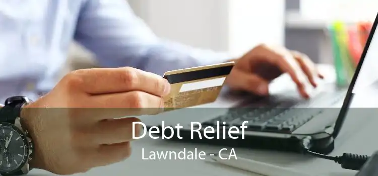 Debt Relief Lawndale - CA