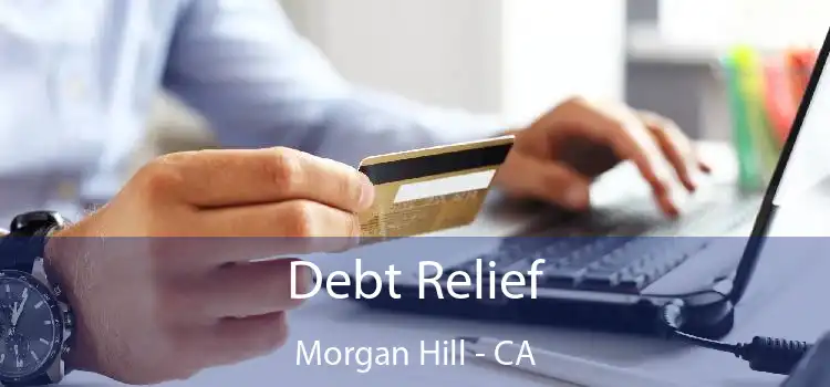 Debt Relief Morgan Hill - CA