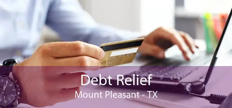 Debt Relief Mount Pleasant - TX