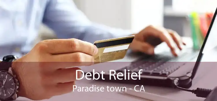 Debt Relief Paradise town - CA