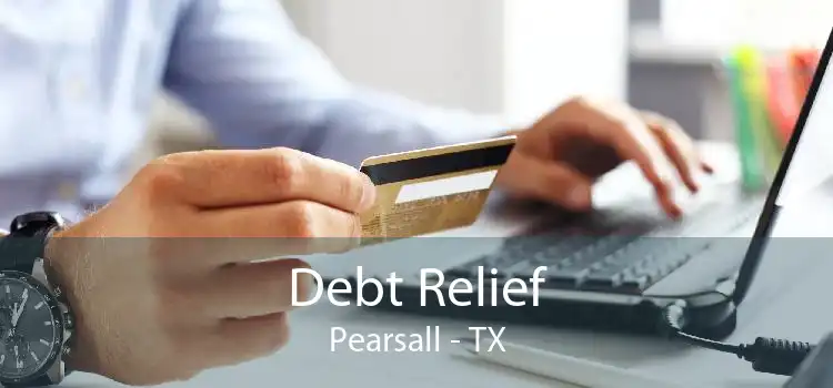 Debt Relief Pearsall - TX