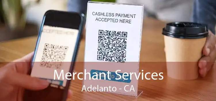 Merchant Services Adelanto - CA