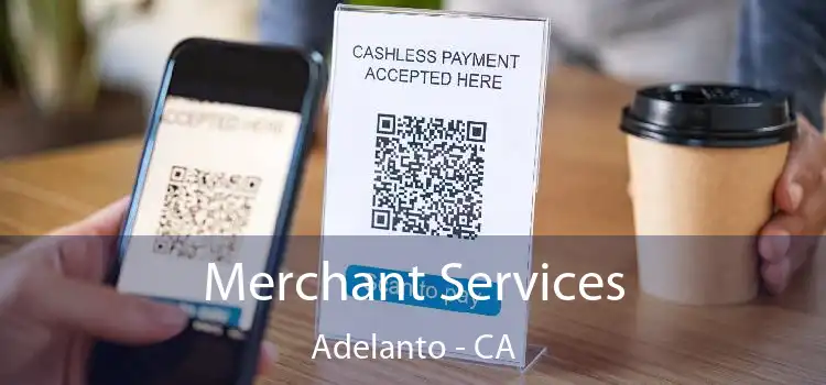 Merchant Services Adelanto - CA