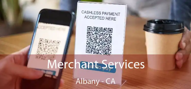 Merchant Services Albany - CA