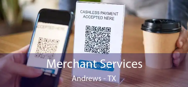 Merchant Services Andrews - TX