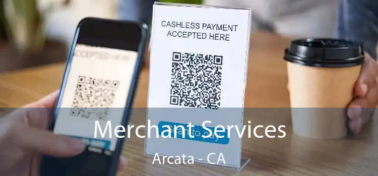 Merchant Services Arcata - CA