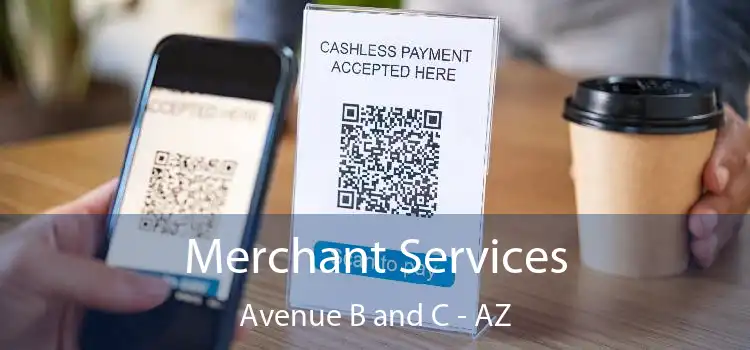 Merchant Services Avenue B and C - AZ