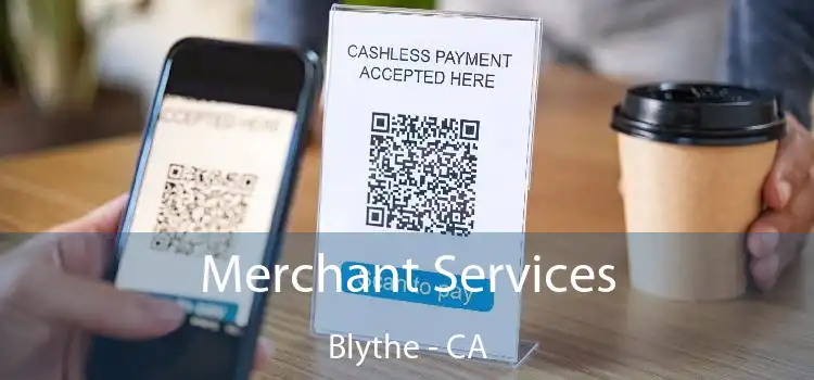 Merchant Services Blythe - CA