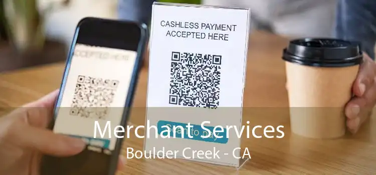 Merchant Services Boulder Creek - CA